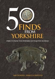 50 Finds From Yorkshire : Objects From the Portable Antiquities Scheme