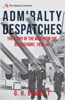 Admiralty Despatches : The Story of the War from the Battlefront 1939-45