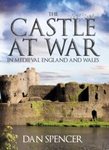 The Castle at War in Medieval England and Wales