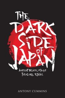 The Dark Side of Japan : Ancient Black Magic, Folklore, Ritual