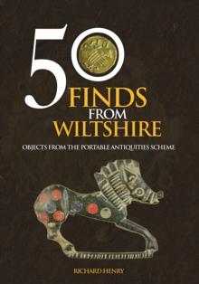 50 Finds From Wiltshire : Objects From the Portable Antiquities Scheme