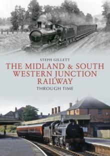 The Midland & South Western Junction Railway Through Time