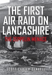 The First Air Raid on Lancashire : The Zeppelin Menace