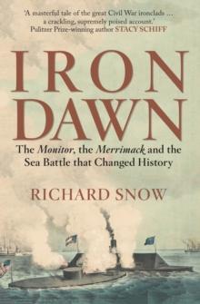 Iron Dawn : The Monitor, the Merrimack and the Sea Battle that Changed History