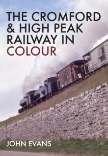 The Cromford & High Peak Railway in Colour