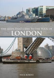 The Ships That Came to the Pool of London : From the Roman Galley to HMS Belfast