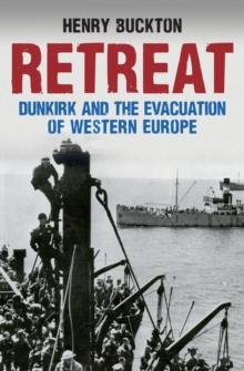 Retreat : Dunkirk and the Evacuation of Western Europe