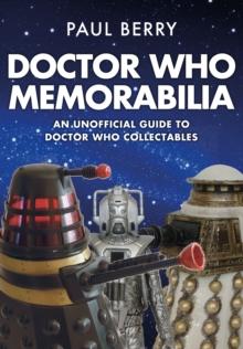 Doctor Who Memorabilia : An Unofficial Guide to Doctor Who Collectables