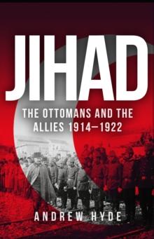 Jihad : The Ottomans and the Allies 1914-1922