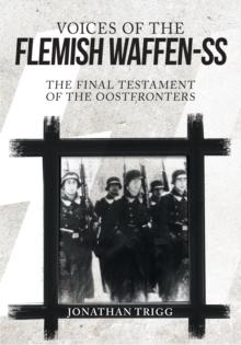 Voices of the Flemish Waffen-SS : The Final Testament of the Oostfronters