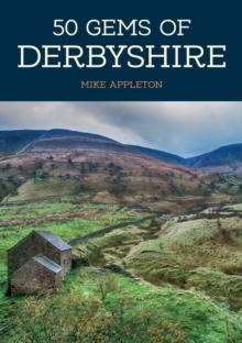 50 Gems of Derbyshire : The History & Heritage of the Most Iconic Places