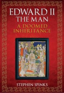 Edward II the Man : A Doomed Inheritance