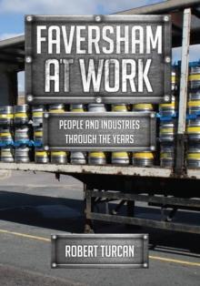 Faversham At Work : People and Industries Through the Years