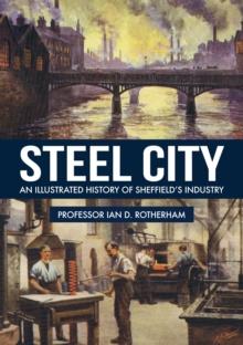 Steel City : An Illustrated History of Sheffield's Industry