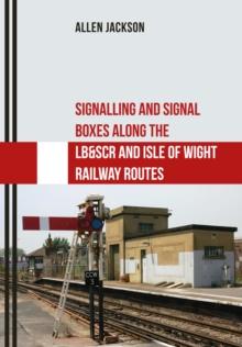 Signalling and Signal Boxes Along the LB&SCR and Isle of Wight Railway Routes