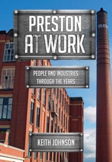 Preston at Work : People and Industries Through the Years