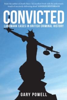 Convicted : Landmark Cases in British Criminal History