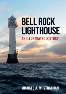 Bell Rock Lighthouse : An Illustrated History