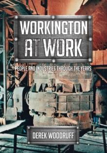 Workington at Work : People and Industries Through the Years