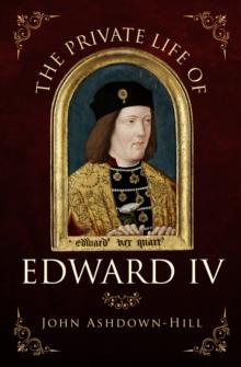 The Private Life of Edward IV