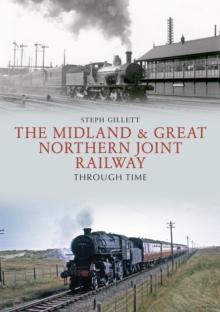 The Midland & Great Northern Joint Railway Through Time