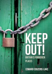 Keep Out! : Britain's Forbidden Places