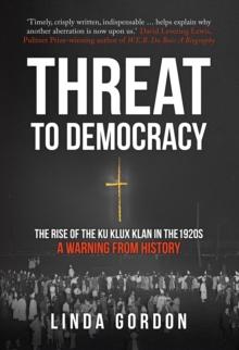 Threat to Democracy : The Rise of the Ku Klux Klan in the 1920s: A Warning from History