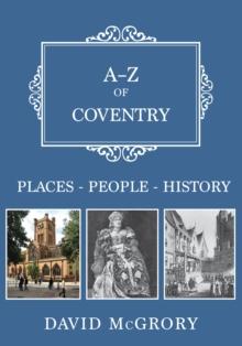 A-Z of Coventry : Places-People-History