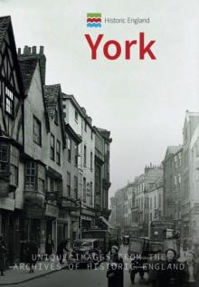 Historic England: York : Unique Images from the Archives of Historic England