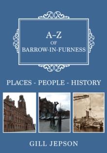 A-Z of Barrow-in-Furness : Places-People-History