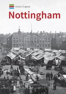 Historic England: Nottingham : Unique Images from the Archives of Historic England