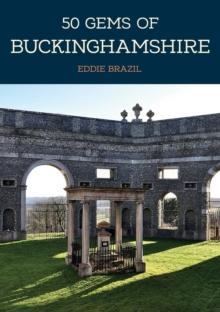 50 Gems of Buckinghamshire : The History & Heritage of the Most Iconic Places