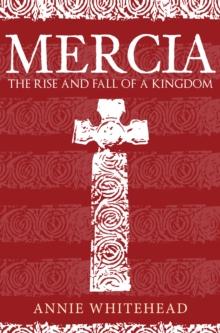 Mercia : The Rise and Fall of a Kingdom