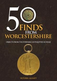 50 Finds from Worcestershire : Objects from the Portable Antiquities Scheme