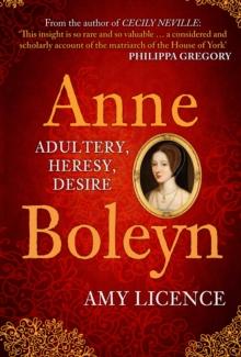 Anne Boleyn : Adultery, Heresy, Desire