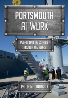 Portsmouth at Work : People and Industries Through the Years