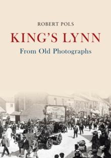 King's Lynn From Old Photographs