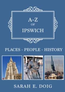 A-Z of Ipswich : Places-People-History