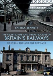 The Architecture and Infrastructure of Britain's Railways: Northern England and Scotland