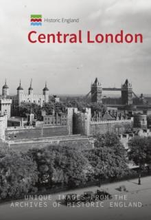 Historic England: Central London : Unique Images from the Archives of Historic England