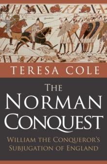 The Norman Conquest : William the Conqueror's Subjugation of England