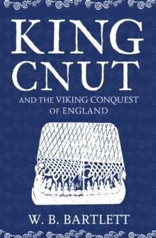 King Cnut and the Viking Conquest of England 1016