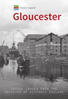 Historic England: Gloucester : Unique Images from the Archives of Historic England