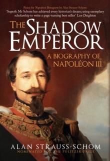 The Shadow Emperor : A Biography of Napoleon III