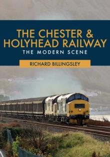 The Chester & Holyhead Railway : The Modern Scene