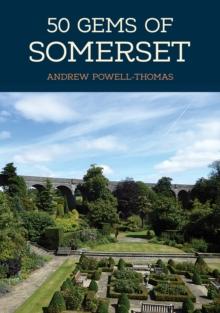 50 Gems of Somerset : The History & Heritage of the Most Iconic Places