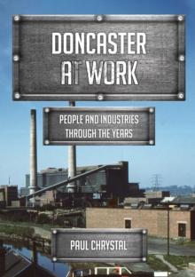 Doncaster at Work : People and Industries Through the Years