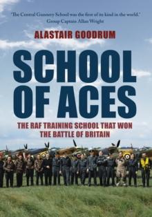 School of Aces : The RAF Training School that Won the Battle of Britain