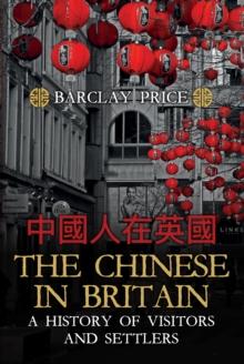 The Chinese in Britain : A History of Visitors and Settlers