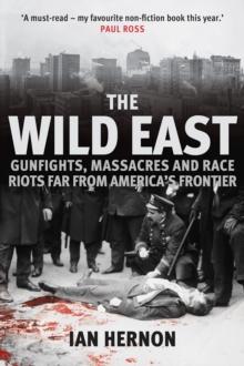 The Wild East : Gunfights, Massacres and Race Riots Far From America's Frontier